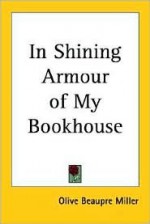 In Shining Armour of My Bookhouse - Olive Beaupré Miller