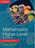 Mathematics Higher Level for the Ib Diploma Exam Preparation Guide - Paul Fannon, Vesna Kadelburg, Ben Woolley, Stephen Ward