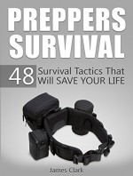 Preppers Survival: 48 Survival Tactics That Will Save Your Life (Prepping and Survival, Survival Pantry, Survival) - James Clark