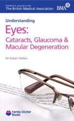 Eyes: Cataracts, Glaucoma and Macular Degeneration(Understanding) (Family Doctor Books) - Robert Walters