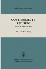 Can Theories Be Refuted?: Essays on the Duhem-Quine Thesis - Sandra G. Harding