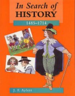 In Search of History: 1485-1714 (In Search of History) - J.F. Aylett