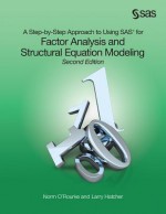 A Step-By-Step Approach to Using SAS for Factor Analysis and Structural Equation Modeling, Second Edition - Norm O'Rourke, Larry Hatcher