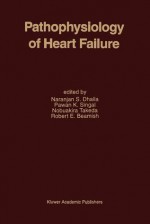 Pathophysiology of Heart Failure - Naranjan S. Dhalla, Pawan K. Singal, Nobuakira Takeda