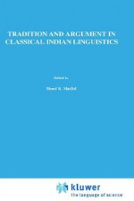 Tradition and Argument in Classical Indian Linguistics: The Bahira Ga-Paribh in the Paribh Endu Ekhara - Johannes Bronkhorst