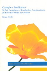 Complex Predicates: Verbal Complexes, Resultative Constructions, and Particle Verbs in German - Stefan Müller