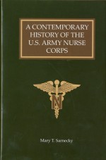 A Contemporary History of the U.S. Army Nurse Corps - Mary T. Sarnecky, Office of Medical History (U.S. Army) Office of the Surgeon General, Walter Reed Army Medical Center Borden Institute, Office of the Surgeon General, Office of Medical History (U.S. Army), Borden Institute, Walter Reed Army Medical Center