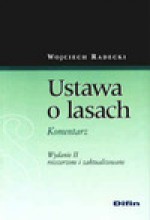 Ustawa o lasach. Komentarz. Wydanie 2. - Wojciech Radecki