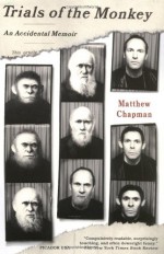 Trials of the Monkey: An Accidental Memoir - Matthew Chapman