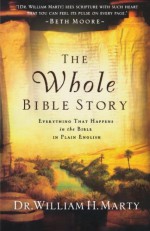 Whole Bible Story, The: Everything That Happens in the Bible in Plain English - William H. Marty