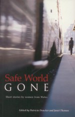 Safe World Gone: Short Stories by Women from Wales - Patricia Duncker, Janet Thomas