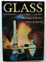 Glass: Philosophy and Method, Hand-blown, Sculptured, Colored - John Burton