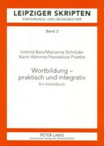 Wortbildung - Praktisch Und Integrativ: Ein Arbeitsbuch - Irmhild Barz, Marianne Schröder, Karin Hammer