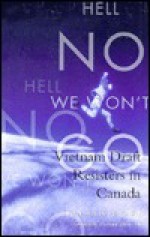 Hell No We Won't Go: Vietnam Draft Resisters in Canada - Alan Haig-Brown