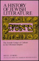 The Jewish Center of Culture in the Ottoman Empire (History of Jewish Literature, Volume 5, Part Six) - Israel Zinberg, Bernard Martin