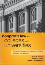 Nonprofit Law for Colleges and Universities: Essential Questions and Answers for Officers, Directors, and Advisors (Wiley Nonprofit Authority) - Bruce R. Hopkins, Virginia C. Gross, Thomas J. Schenkelberg