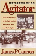 Notebook Of An Agitator - James P. Cannon