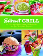 The Sunset Grill: 125 Tasty Recipes for Casual Get-Togethers and Easy Weeknight Cookouts - Sunset Books, Bill Jamison, Cheryl Alters Jamison
