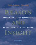 Reason and Insight: Western and Eastern Perspectives on the Pursuit of Moral Wisdom - Timothy Shanahan, Robin Wang