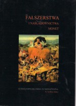 Fałszerstwa i naśladownictwa monet: XI Ogólnopolska Sesja Numizmatyczna - Stanisław Suchodolski, Borys Paszkiewicz, Aleksandra Krzyżanowska, Tadeusz Szczurek, Małgorzata Gącarzewicz, Mariusz Mielczarek, Renata Ciołek, Jerzy Piniński, Jørgen Steen Jensen, Erich Sefcik, Iwan Sinczuk, Grzegorz Skąpski