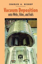 Vacuum Deposition Onto Webs, Films, and Foils - Charles Bishop, Roger Temam, Joe Tribbia