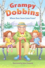 Grampy Dobbins: Where Does Snow Come From? (Grampy Dobbins Picture Book Series) - Darren Denney, Anne Zimanski