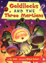 Goldilocks and the Three Martians - Stu Smith, Michael Garland