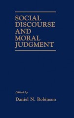 Social Discourse and Moral Judgement - Daniel N. Robinson