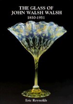 Glass of John Walsh Walsh 1850-1951 - Eric Reynolds