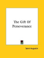 The Gift of Perseverance - Augustine of Hippo