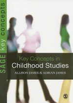 Key Concepts in Childhood Studies (SAGE Key Concepts series) - Allison James, Adrian L. James