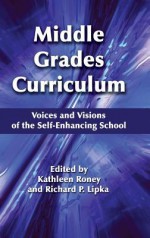 Middle Grades Curriculum: Voices and Visions of the Self-Enhancing School (Hc) - Kathleen Roney, Richard P Lipka