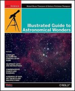 Illustrated Guide to Astronomical Wonders: From Novice to Master Observer - Robert Bruce Thompson, Barbara Fritchman Thompson