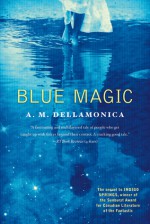Blue Magic - A.M. Dellamonica