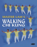 Master Lam's Walking Chi Kung - Lam Kam Chuen