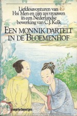 Een monnik dartelt in de bloemenhof : liefdesavonturen van Hsi Men en zijn zes vrouwen, naar een Chinese familiekroniek uit de twaalfde eeuw - Lanling Xiaoxiao Sheng, C.J. Kelk