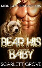 Bear His Baby (Bear Shifter BBW BWWM Paranormal Matchmaker Romance) (Midnight Sun Shifters Book 2) - Scarlett Grove