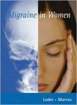 Migraine in Women [With CDROM] - Elizabeth Loder, Dawn A. Marcus