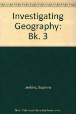 Investigating Geography: Bk. 3 - Suzanna Jenkins, Moya Leigh, Susan Richards