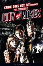 Crime Does Not Pay: City of Roses - Phil Stanford, Patrice Reynolds, William Farmer, Daniel Chabon