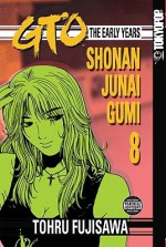 GTO: The Early Years -- Shonan Junai Gumi Volume 8 - Tōru Fujisawa