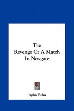 The Revenge or a Match in Newgate the Revenge or a Match in Newgate - Aphra Behn