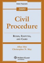 Civil Procedure: Rules, Statutes, and Cases, 2009 Edition - Ides, Christopher May, Ides