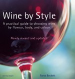 Wine by Style: A Practical Guide to Choosing Wine by Flavor, Body, and Color - Fiona Beckett