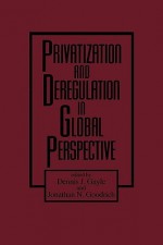 Privatization and Deregulation in Global Perspective - Dennis J. Gayle