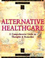 Alternative Health Care: A Comprehensive Guide to Therapies & Remedies - Mary Lambert, Karen Sullivan