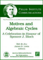 Motives and Algebraic Cycles: A Celebration in Honour of Spencer J. Bloch - Spencer J. Bloch, Rob de Jeu, James D. Lewis