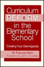 Curriculum Reform In The Elementary School: Creating Your Own Agenda - M.Frances Klein