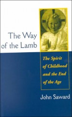 The Way of the Lamb: The Spirit of Childhood and the End of the Age - John Saward