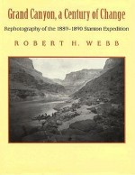 Grand Canyon: A Century Of Change: Rephotography Of The 1889 1890 Stanton Expedition - Robert H. Webb